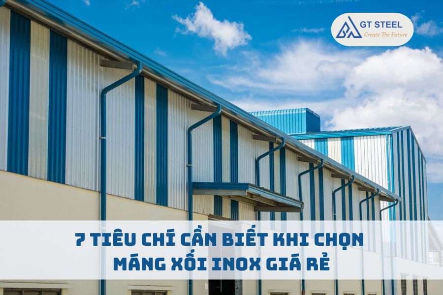 7 Tiêu Chí Cần Biết Khi Chọn Máng Xối Inox Giá Rẻ