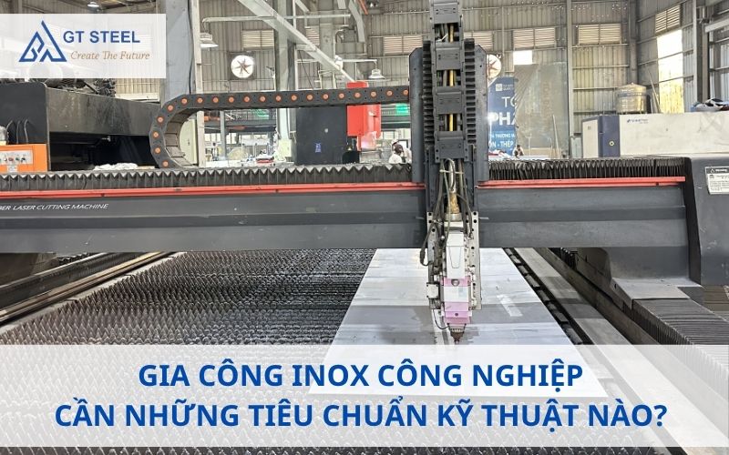 Gia công inox công nghiệp cần những tiêu chuẩn kỹ thuật nào?