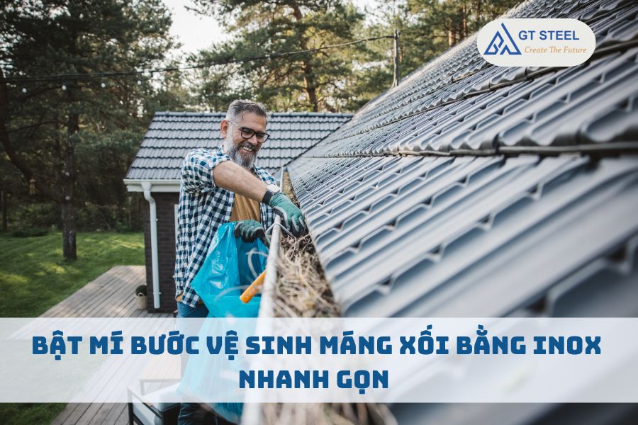 Bật Mí Cách Vệ Sinh Máng Xối Bằng Inox Nhanh Gọn