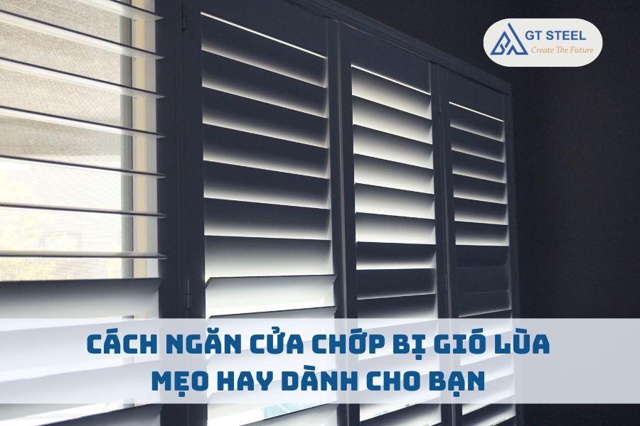 Cách Ngăn Cửa Chớp Bị Gió Lùa: Mẹo Hay Dành Cho Bạn