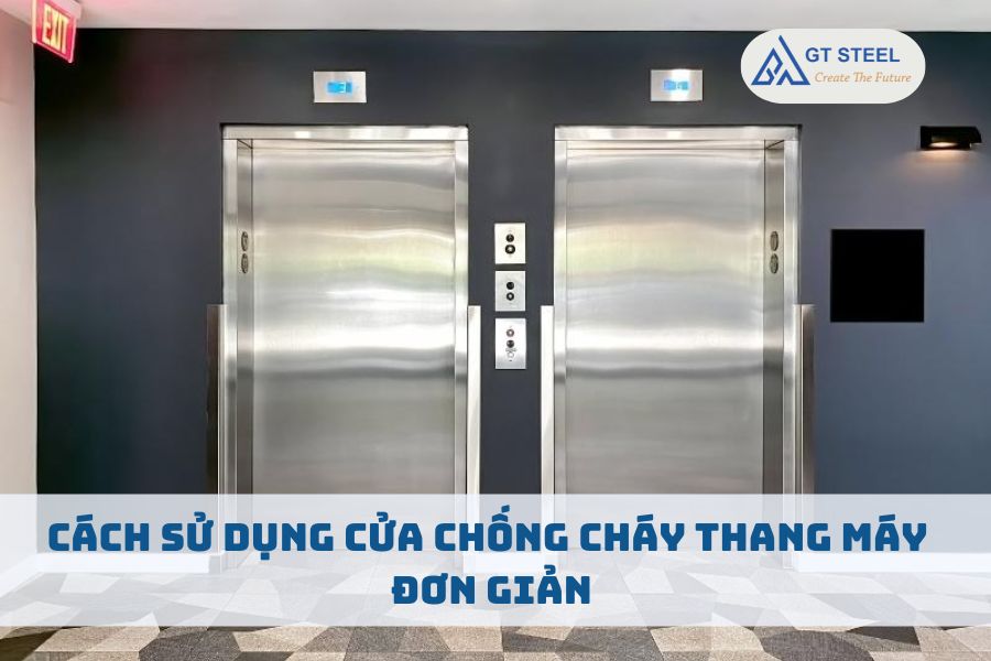 Cách Sử Dụng Cửa Chống Cháy Thang Máy Đơn Giản