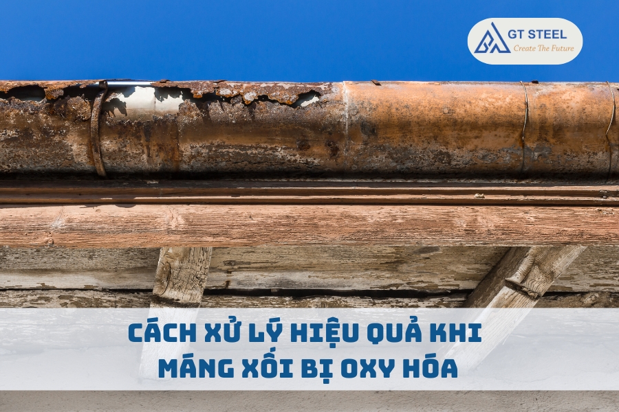 Cách Xử Lý Hiệu Quả Khi Máng Xối Bị Oxy Hóa