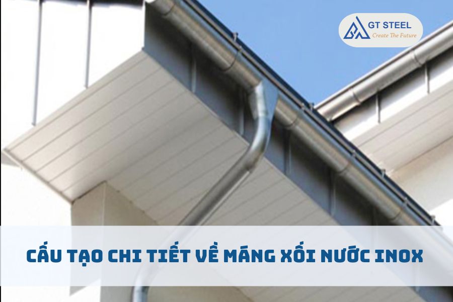 Cấu Tạo Chi Tiết Về Máng Xối Nước Inox