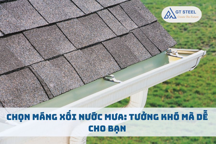 Chọn Máng Xối Nước Mưa: Tưởng Khó Mà Dễ Cho Bạn