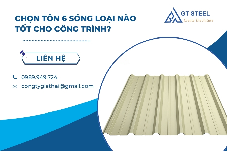 Chọn Tôn 6 Sóng Loại Nào Tốt Cho Công Trình?