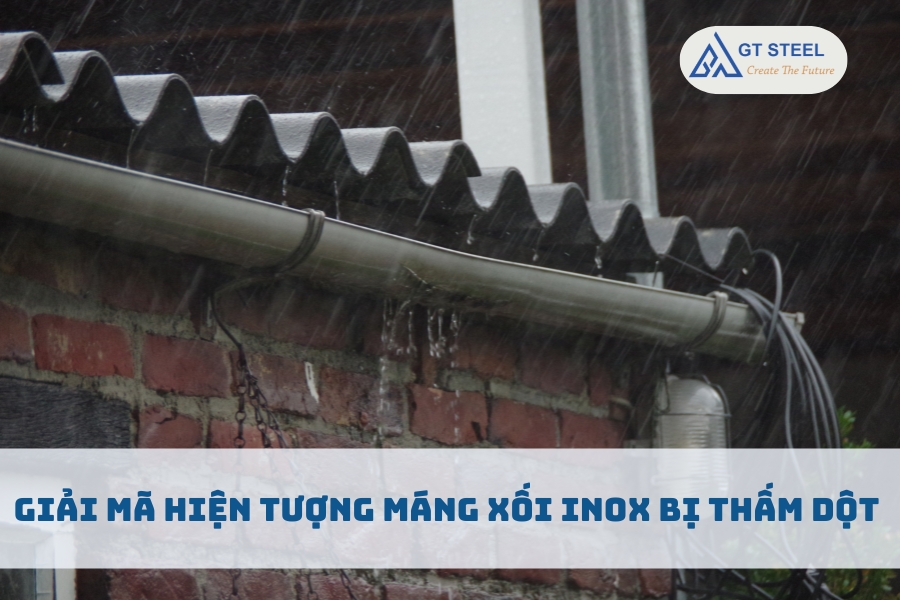 Giải Mã Hiện Tượng Máng Xối Inox Bị Thấm Dột