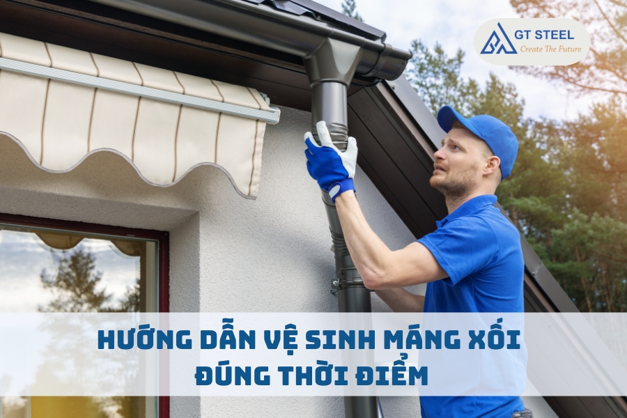 Hướng Dẫn Vệ Sinh Máng Xối Đúng Thời Điểm