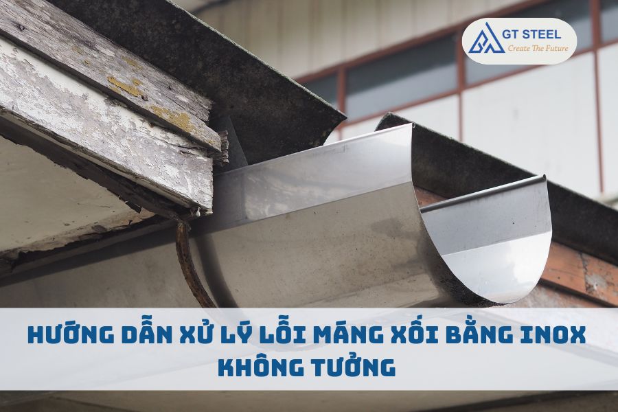 Hướng Dẫn Xử Lý Lỗi Máng Xối Bằng Inox Không Tưởng