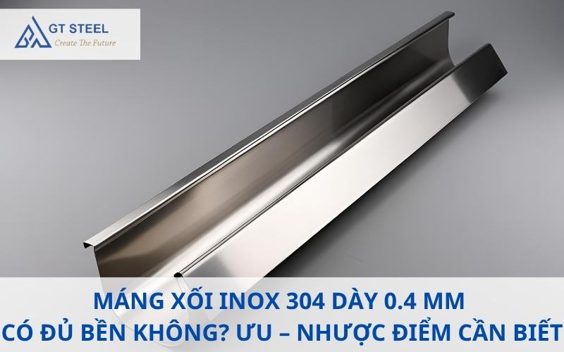 Máng xối inox 304 dày 0.4 mm có đủ bền không? Ưu – nhược điểm cần biết ...