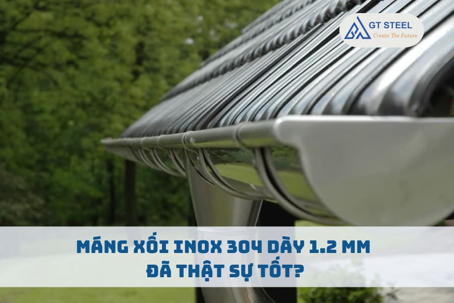 Máng Xối Inox 304 Dày 1.2 mm Đã Thật Sự Tốt?