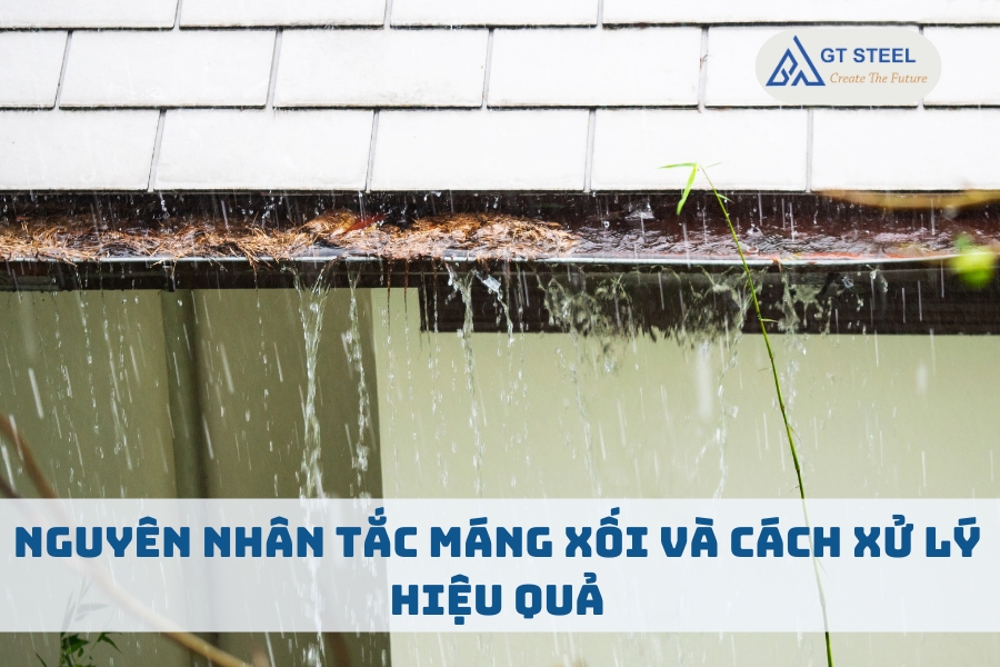 Nguyên Nhân Tắc Máng Xối Và Cách Xử Lý Hiệu Quả