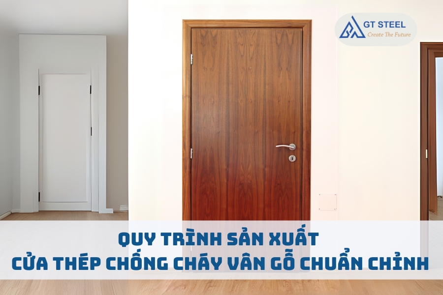 Quy Trình Sản Xuất Cửa Thép Chống Cháy Vân Gỗ Chuẩn Chỉnh