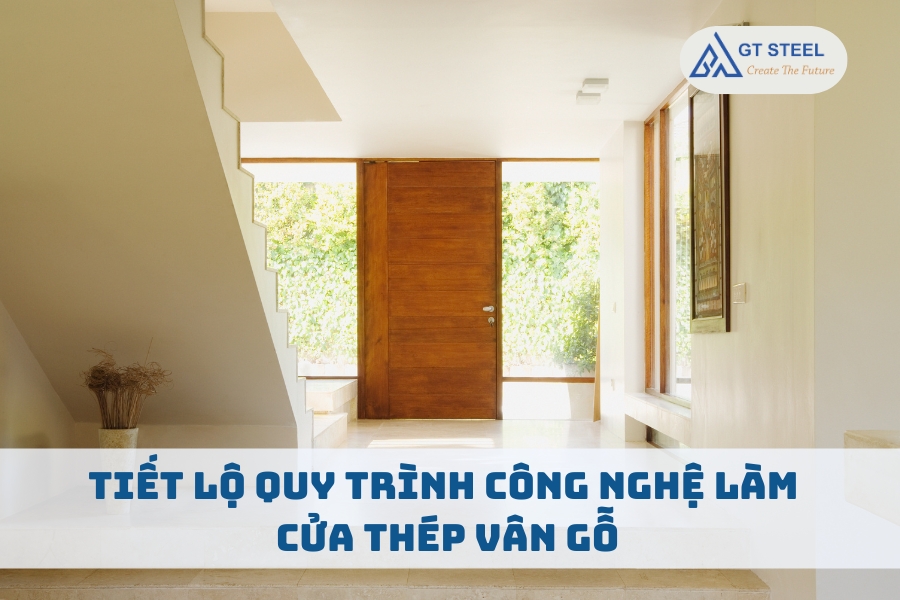 Tiết Lộ Quy Trình Công Nghệ Làm Cửa Thép Vân Gỗ